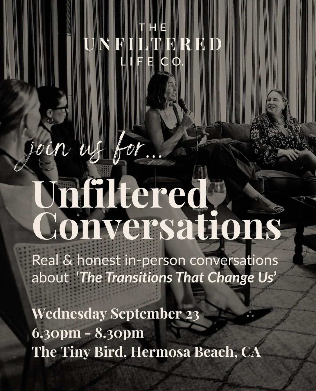 UNFILTERED CONVERSATIONS - &ldquo;PURPOSE&rdquo; 

📅 September 23

⏰ 6:30pm&ndash;8:30pm

📍 The Tiny Bird, Hermosa Beach, CA @the.tiny.bird 

🎟️ $67 per evening
Limited spaces available

Purpose isn&rsquo;t something we simply find.

As midlife wo
