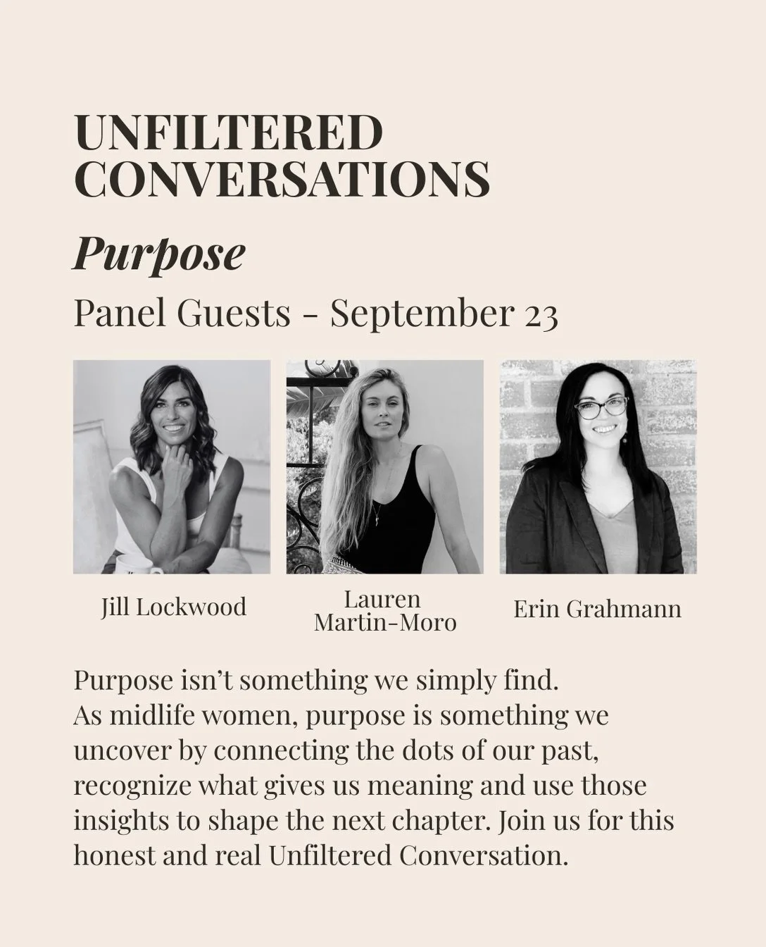 We are so honored to welcome these incredible women over the next three months for our Unfiltered Conversations series.

Each month, each theme, each panel will&nbsp;explore &lsquo;the transitions that change us&rsquo; - the ones we talk about openly