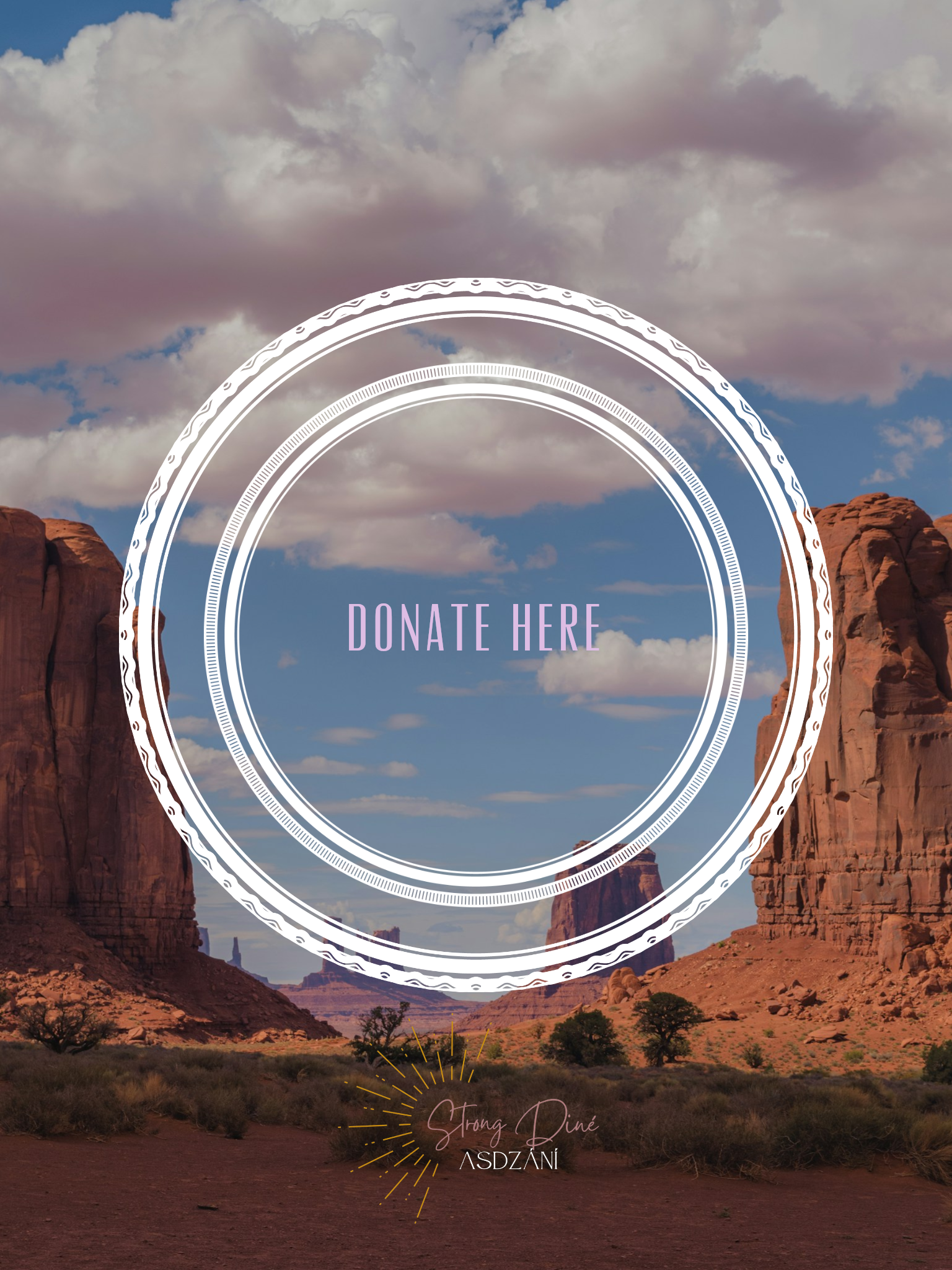 Desert landscape with red rock formations, sparse vegetation, and cloudy sky, overlaid with a white circular graphic and the text 'Donate Here' in the center. At the bottom, there's a logo reading 'Strong Dine ASDZÁNÍ'.