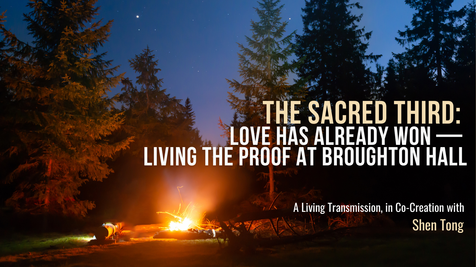 The Sacred Third: Love Has Already Won — Living the Proof at Broughton Hall