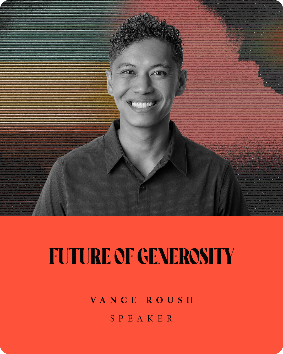 Vance Roush

Future of Generosity

What will unlock a more generous future? Join Vance Roush, Founder & CEO of Overflow, a Silicon Valley fintech company transforming the future of generosity. Learn how innovation, technology, and a Kingdom mindset c
