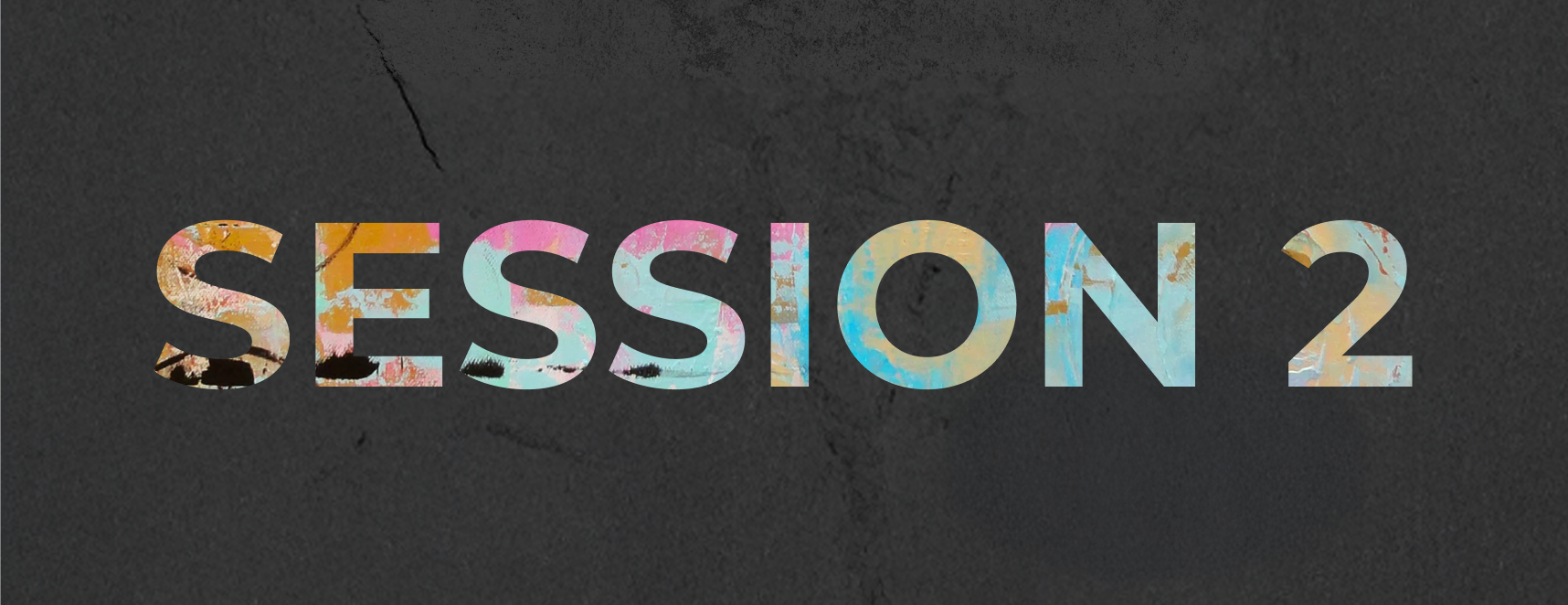 Colorful text reading 'SESSION 2' on a dark textured background.
