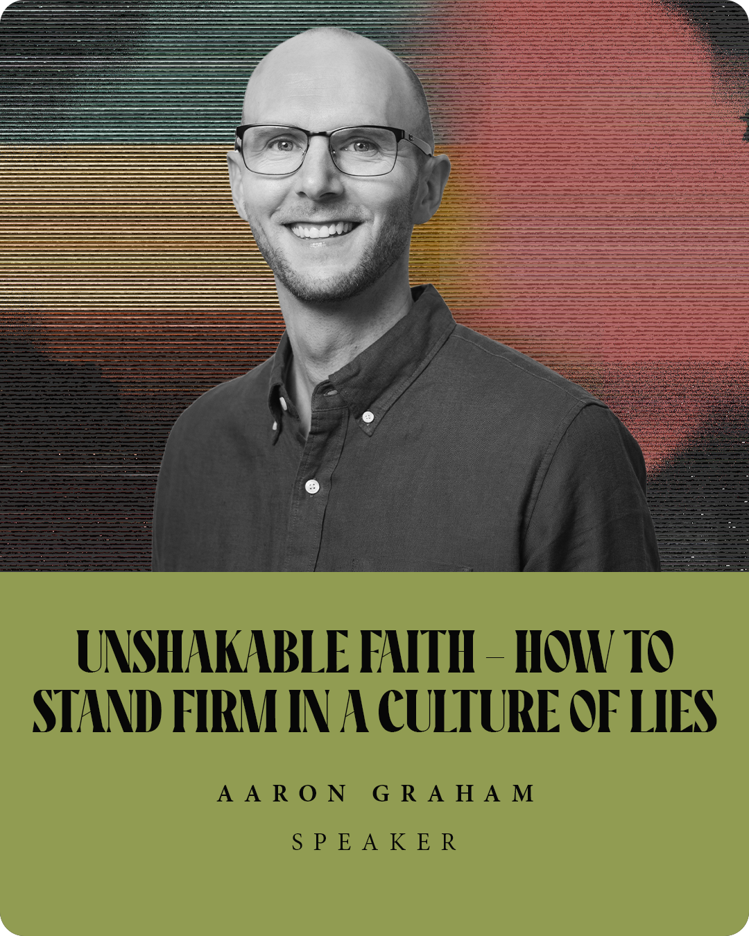 Aaron Graham

Unshakable Faith - How to Stand Firm in a Culture of Lies

In a culture that is constantly reshaping truth and tempting us to believe lies, how can we stand firm in our faith? Drawing from his book Unshakable Faith, Pastor Aaron Graham 