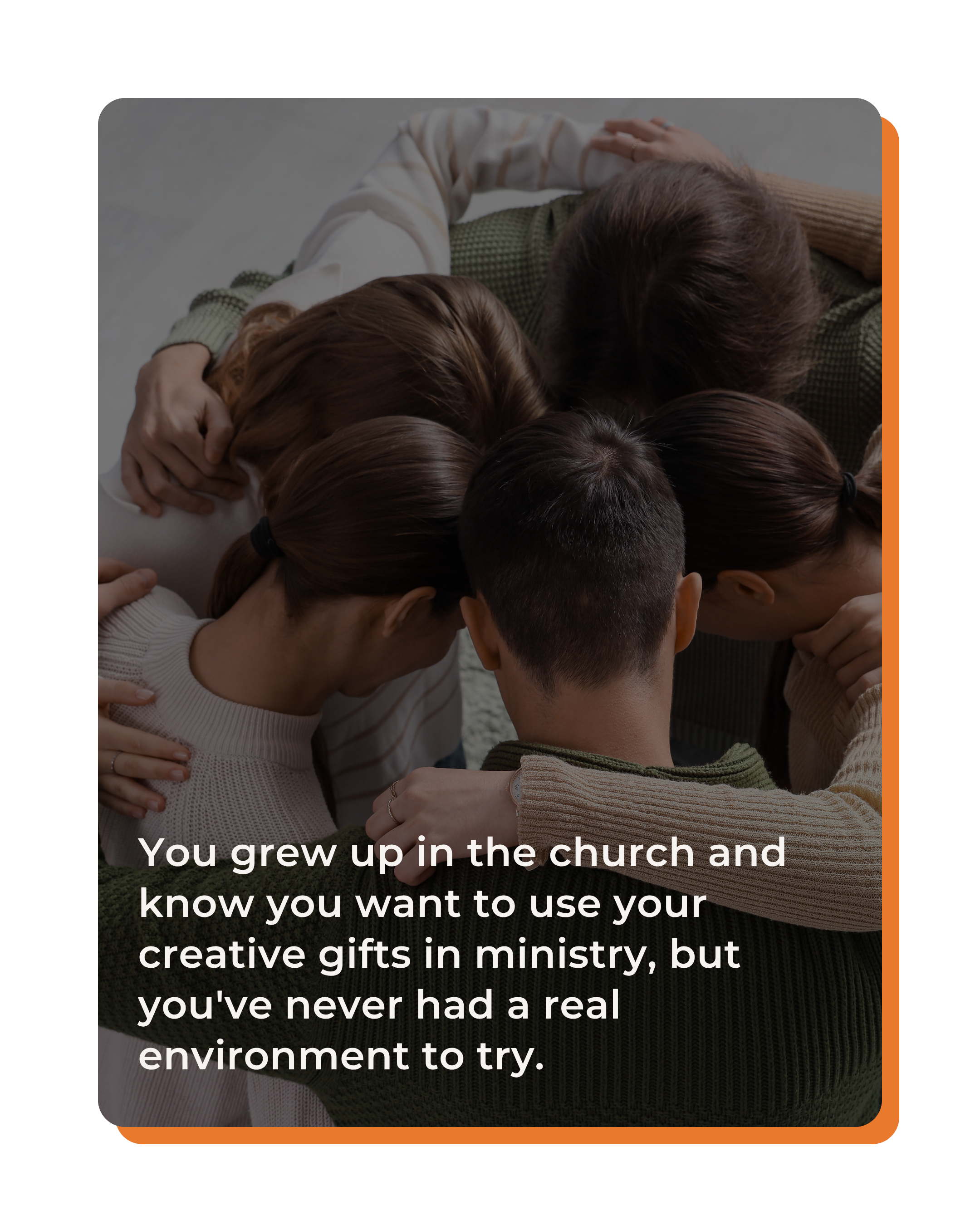You grew up in the church and know you want to use your creative gifts in ministry, but you've never had a real environment to try.