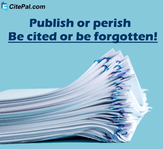 publish or perish in academia is now be cited or be forgotten!