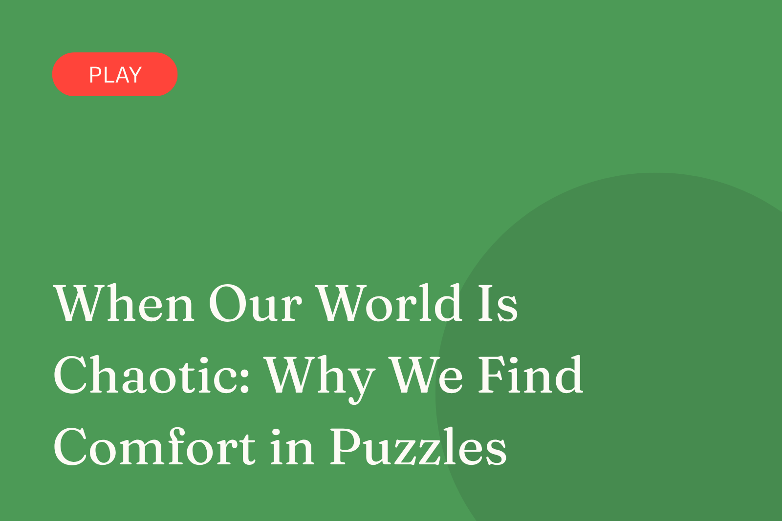 When Our World Is Chaotic: Why We Find Comfort in&nbsp;Puzzles