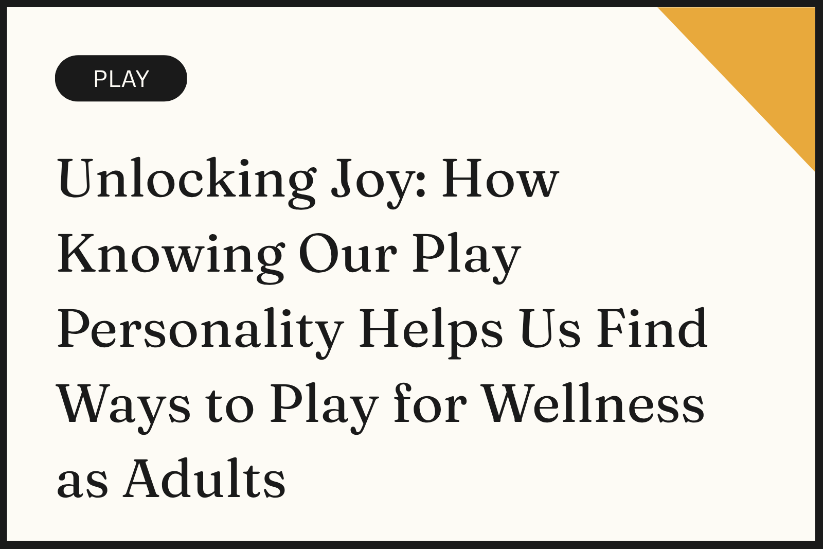 Unlocking Joy: How Knowing Our Play Personality Helps Us Find Ways to Play for Wellness as Adults