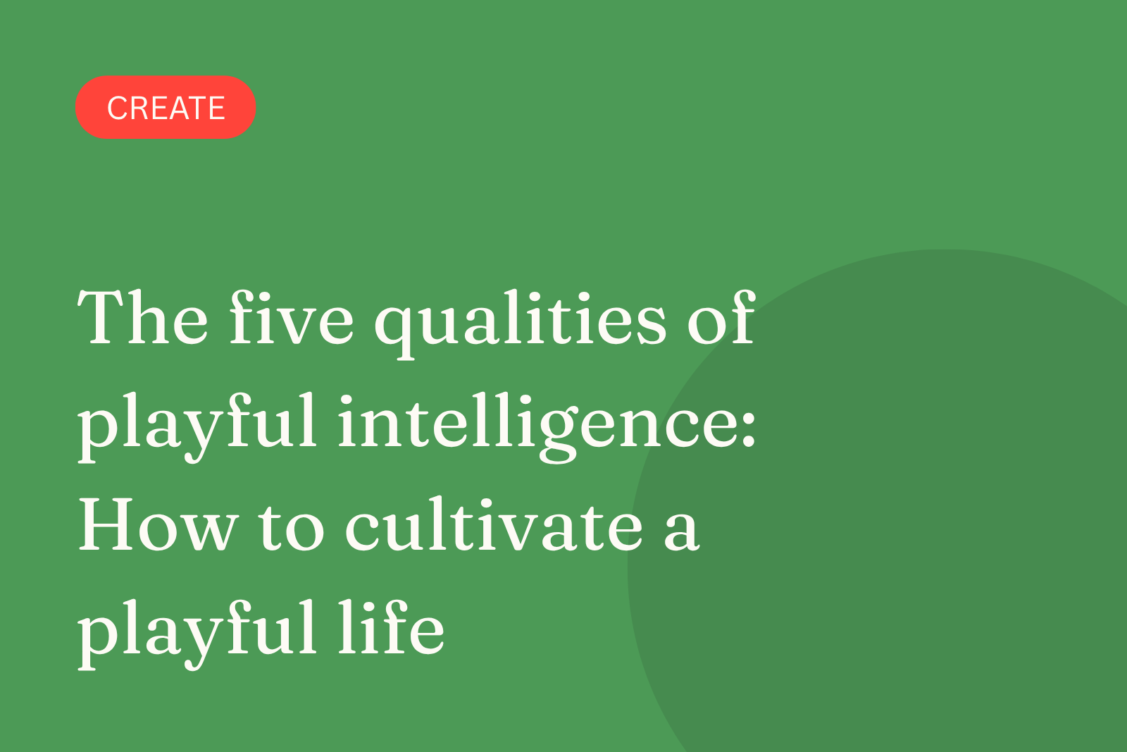The five qualities of playful intelligence: How to cultivate a playful life