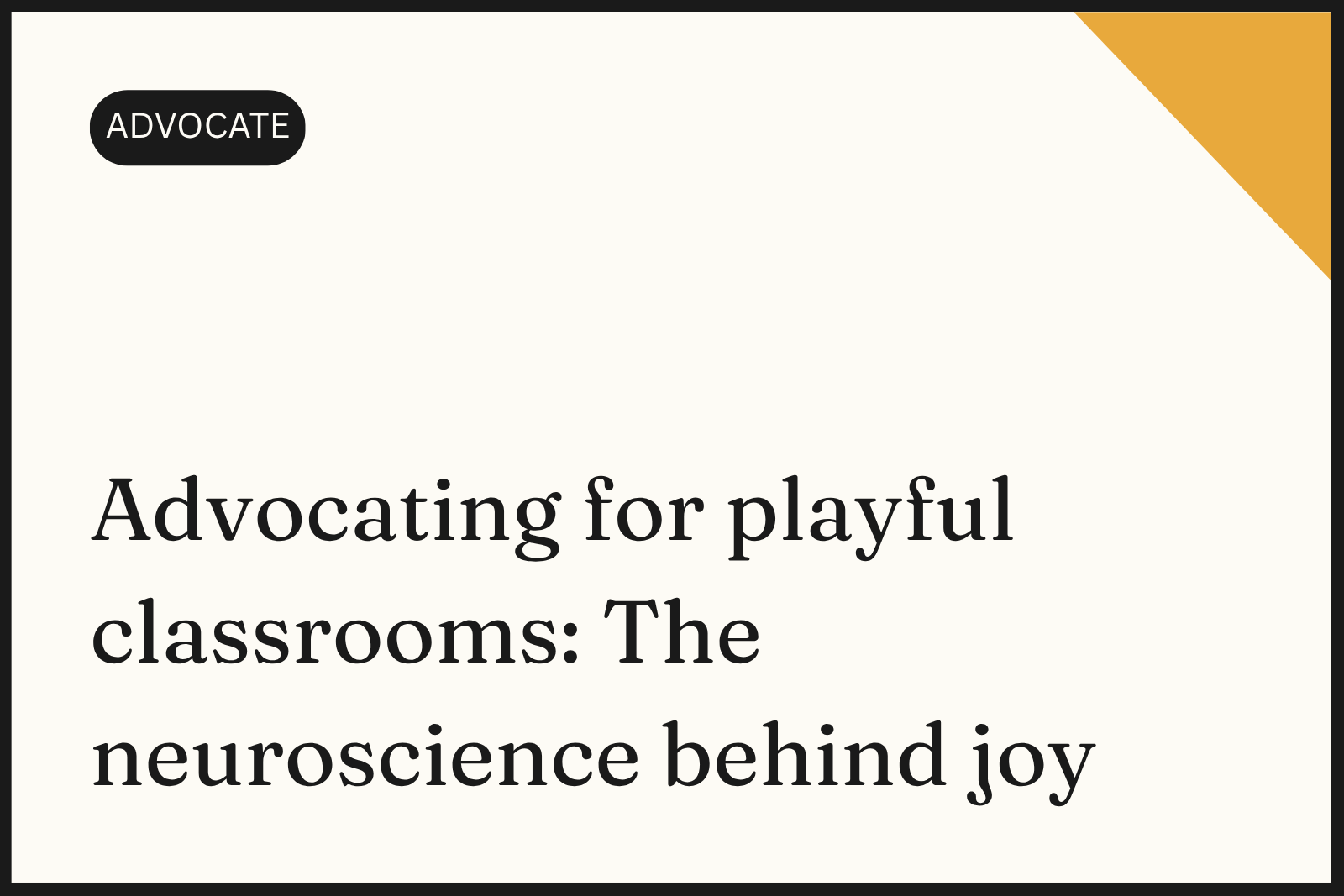Advocating for playful classrooms: The neuroscience behind joy