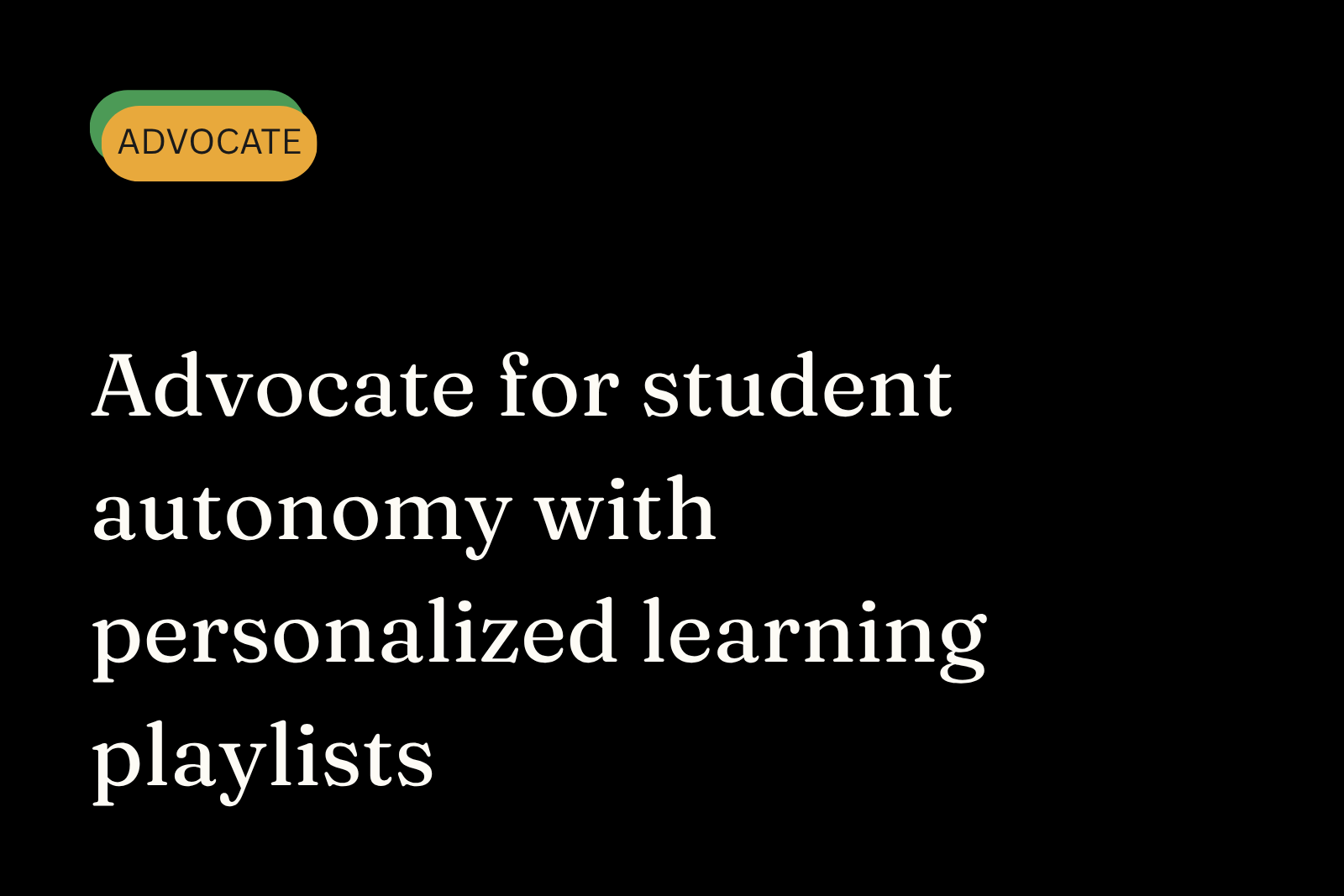 Advocate for student autonomy with personalized learning playlists