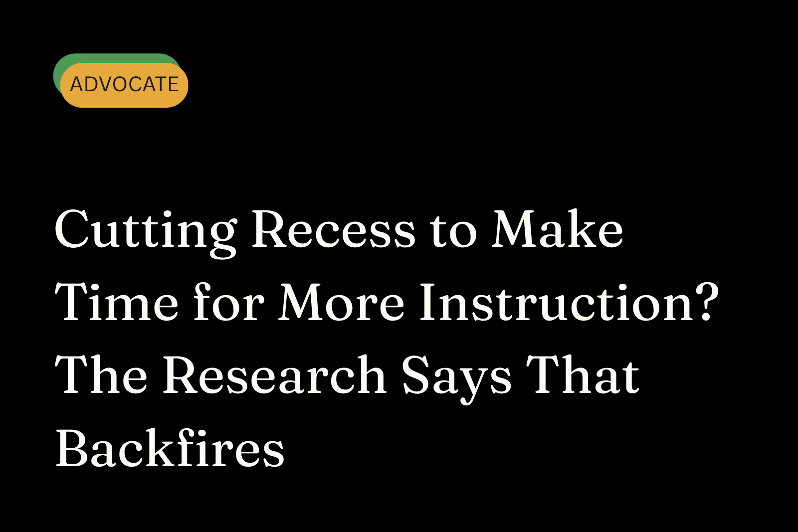 Cutting Recess to Make Time for More Instruction? The Research Says That Backfires