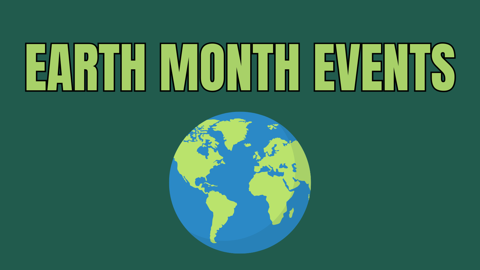 Graphic with the words 'Earth Month Events' in large green font above an illustration of the Earth showing continents and oceans.