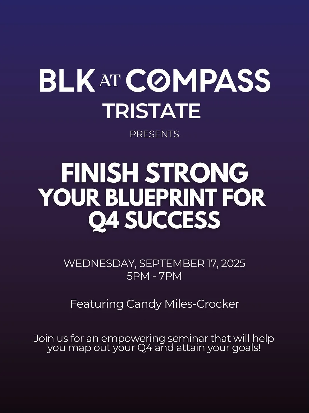It&rsquo;s time to Finish Strong!

BLK@Compass New York and TriState invites all agents to Finish Strong: Your Blueprint for Q4 Success! Join us for an evening of powerful conversation, winning strategies, and the inspiration you need to close out th