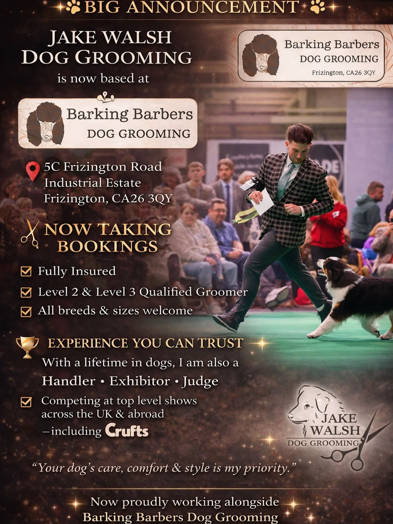 I am so excited to announce I will now be joining &lsquo;Barking Barbers Dog Grooming&rsquo; 
5C Frizington Road Industrial Estate, Frizington, United
Kingdom, CA26 3QY

all bookings can be made via:
📧jakewalshgrooming@outlook.com
📞⁨07966 211239⁩