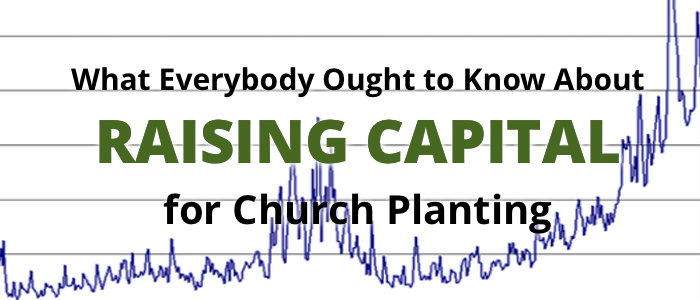 What Everybody Ought to Know About Raising Capital for Church Planting