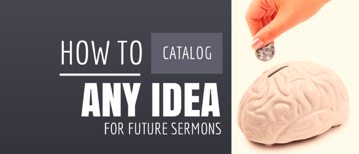 How to Catalog Any Idea for Future Sermons