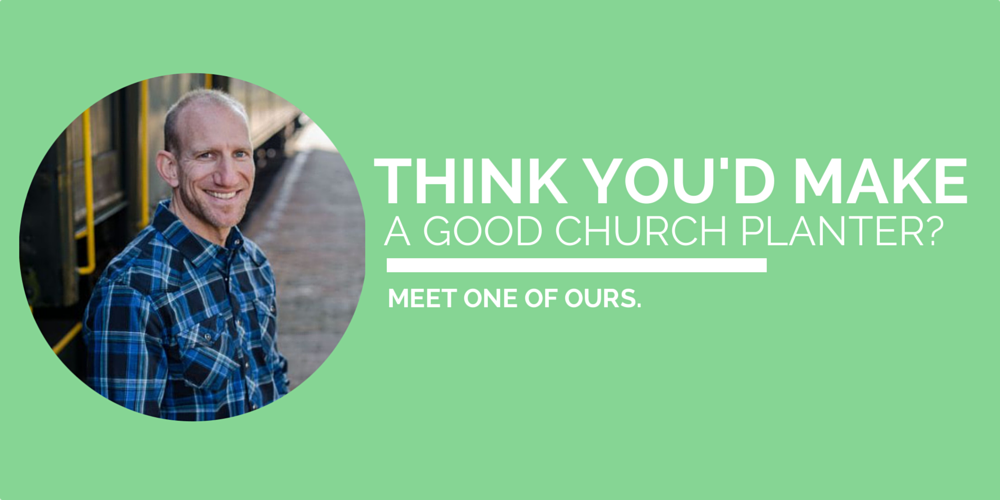 Think You'd Make a Good Church Planter? Meet one of ours.