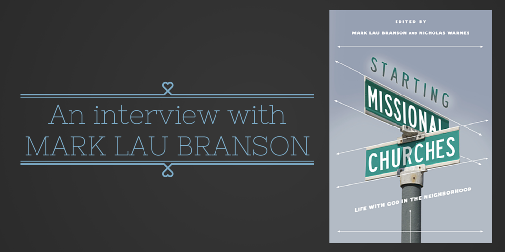 Starting Missional Churches – An Interview with Mark Lau Branson