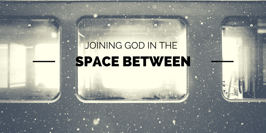 Joining God in the Space Between