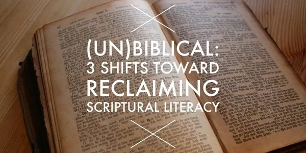 (Un)biblical: 3 Shifts Toward Reclaiming Scriptural Literacy