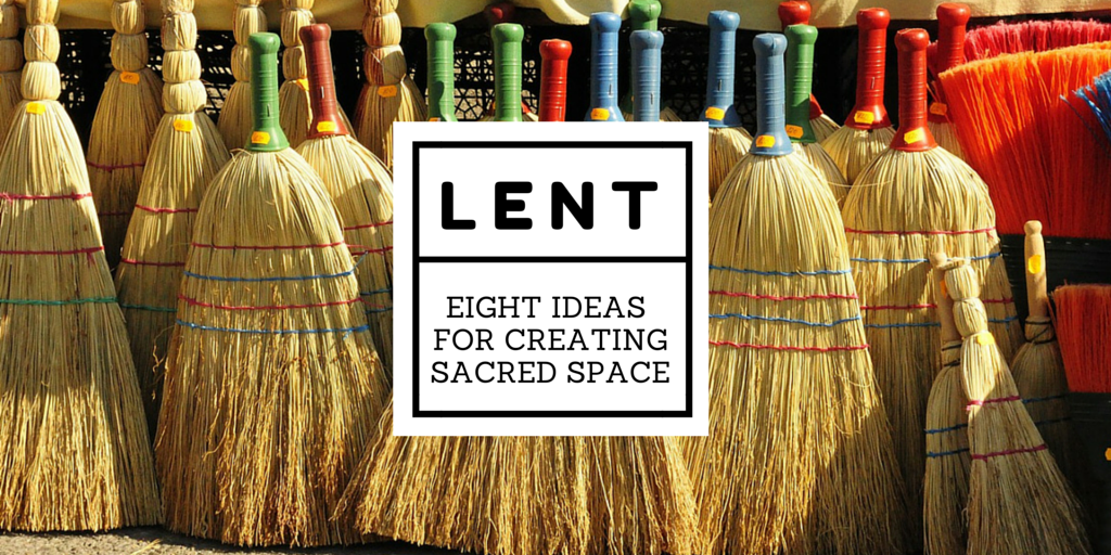Lent: Eight Ideas for Creating Sacred Space