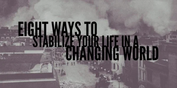 Eight Ways to Stabilize Your Life in a Changing World