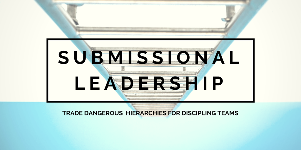 Submissional Leadership: Trade Dangerous  Hierarchies for Discipling Teams