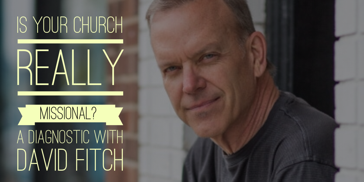 Register Now: "Is Your Church Really Missional?" Webinar with David Fitch