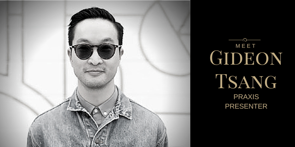 Meet Praxis Presenter Gideon Tsang