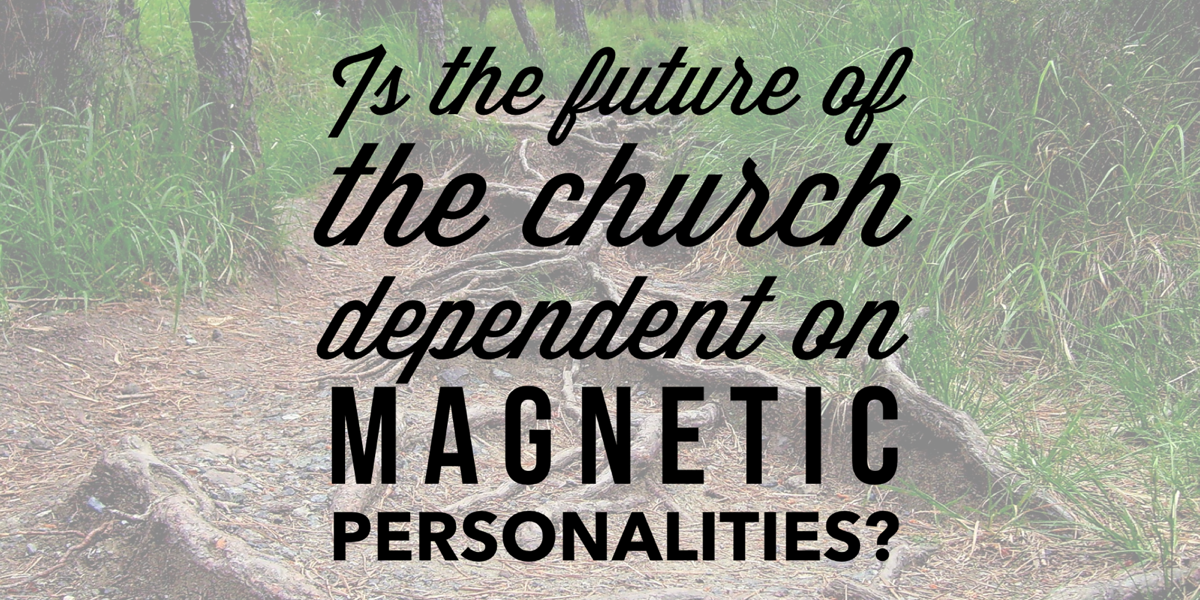 Is the Church of the Future Dependent on Magnetic Personalities?
