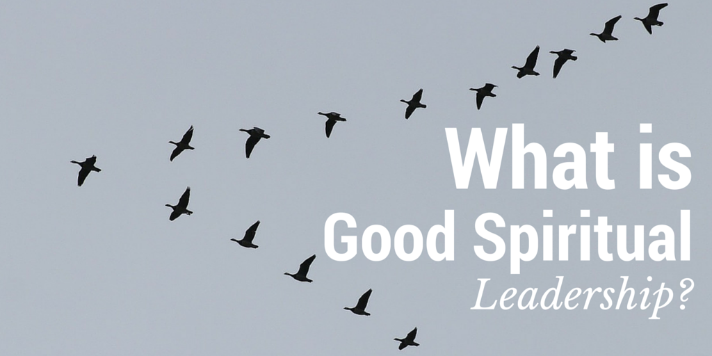 What is Good Spiritual Leadership?