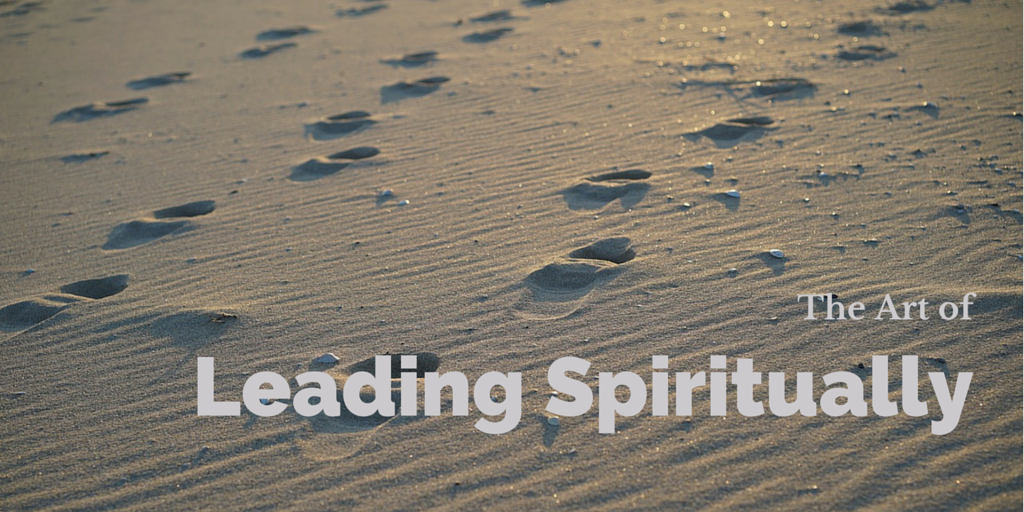 Six Insights into the Art of Leading Spiritually