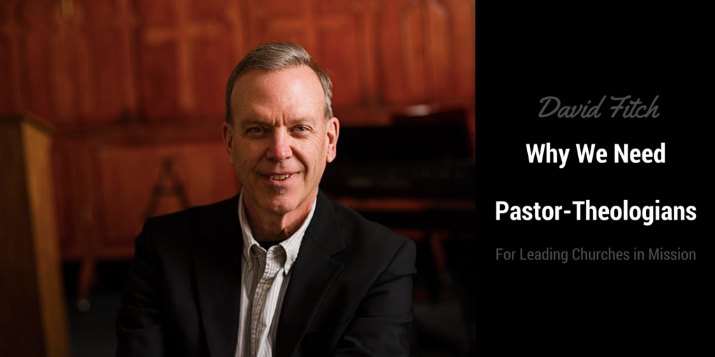 Why We Need Pastor-Theologians for Leading Churches in Mission
