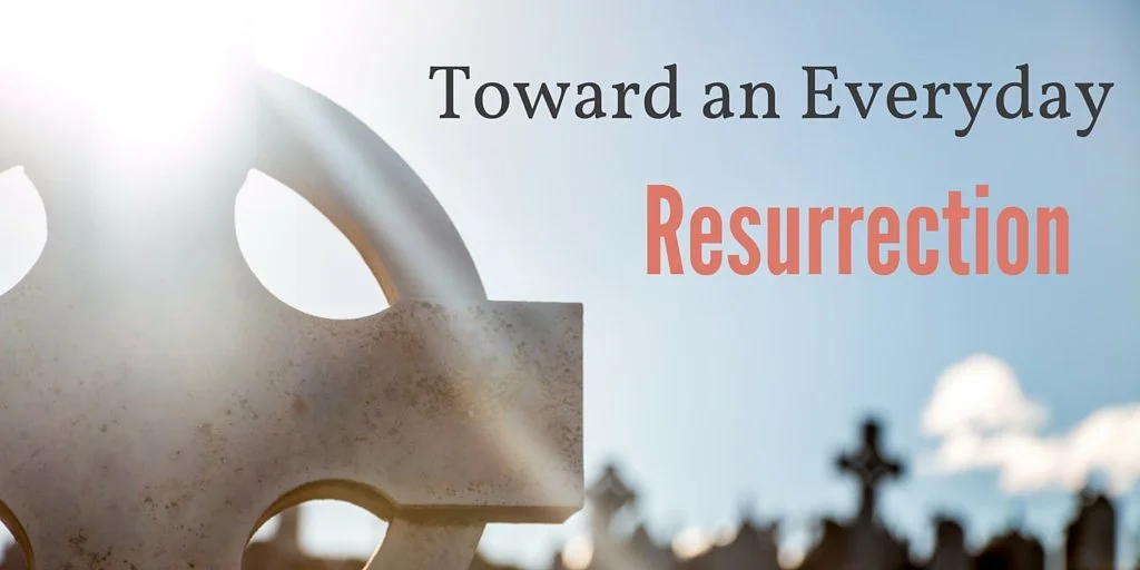 How to Practice an Everyday Resurrection