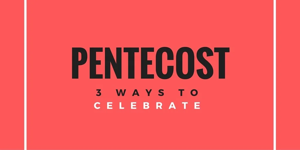 3 Ways To Celebrate Pentecost This Year
