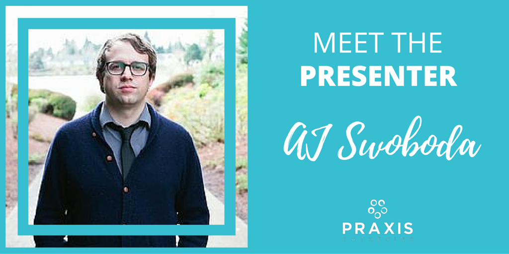 Practice Leadership with AJ Swoboda at Praxis Gathering '16