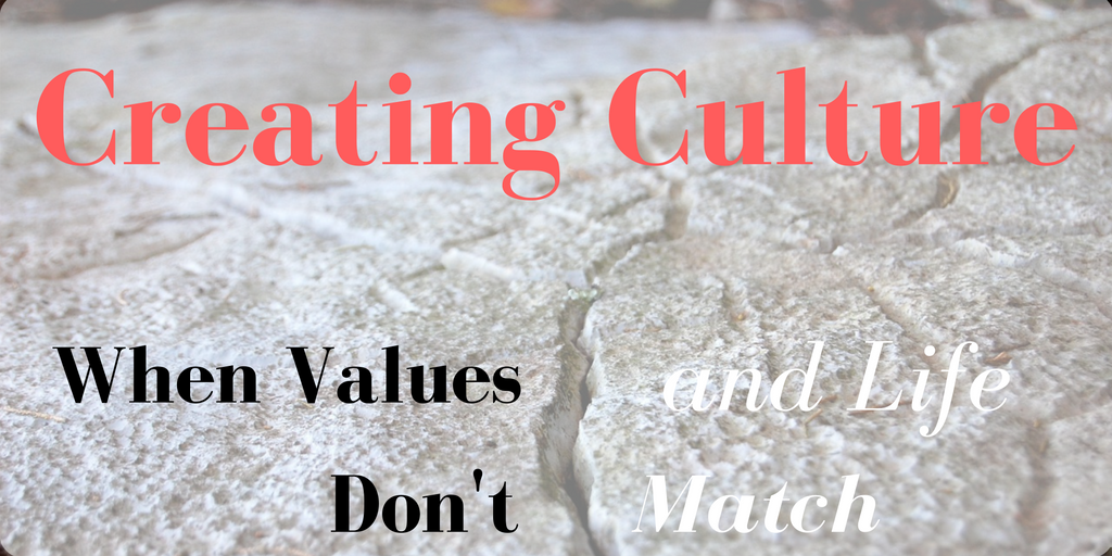 Creating Culture: When Values and Life Don’t Match