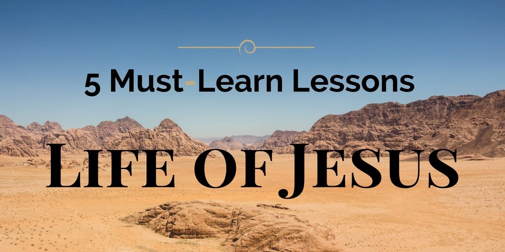 5 Must-Learn Lessons from the Life of Jesus