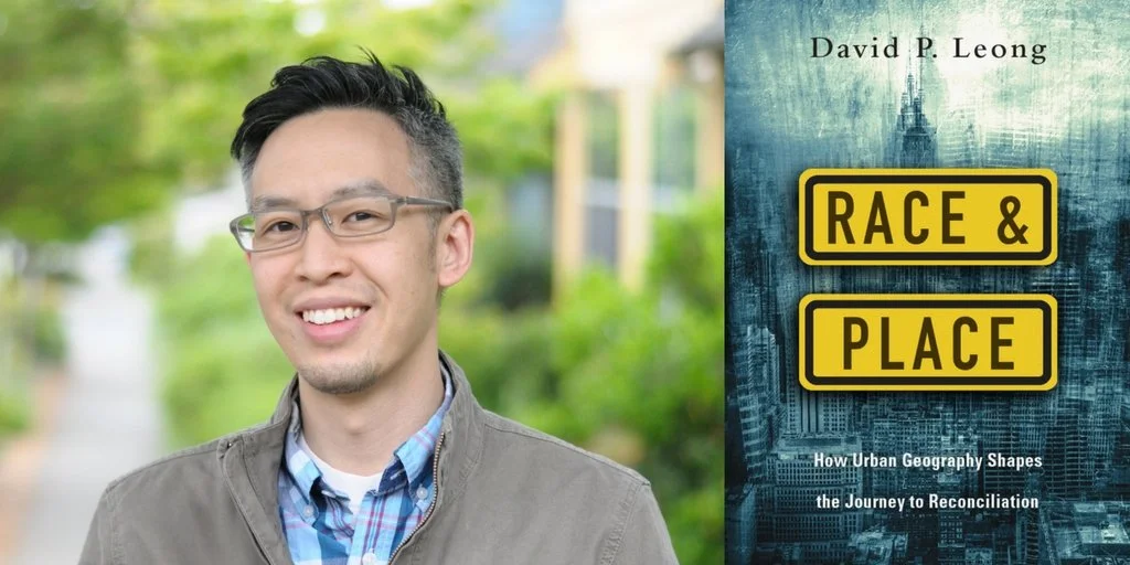 RePlacing Church 46: Dr. David Leong on Race and Place