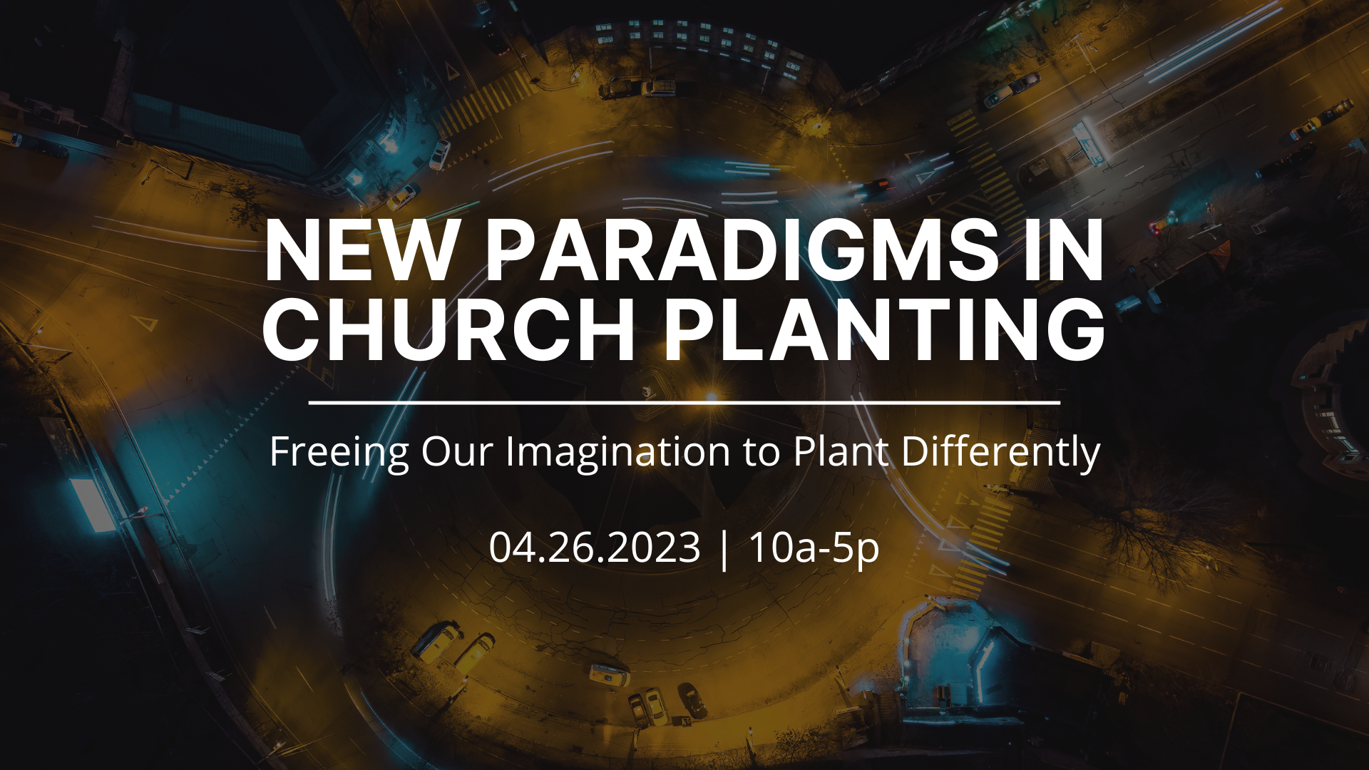 New Paradigms in Church Planting: Freeing Our Imagination to Plant Differently