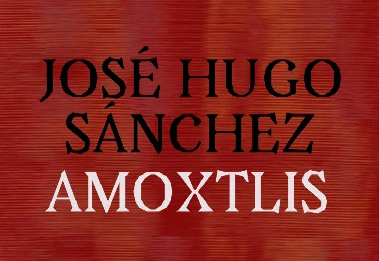 José Hugo Sánchez: Amoxtlis