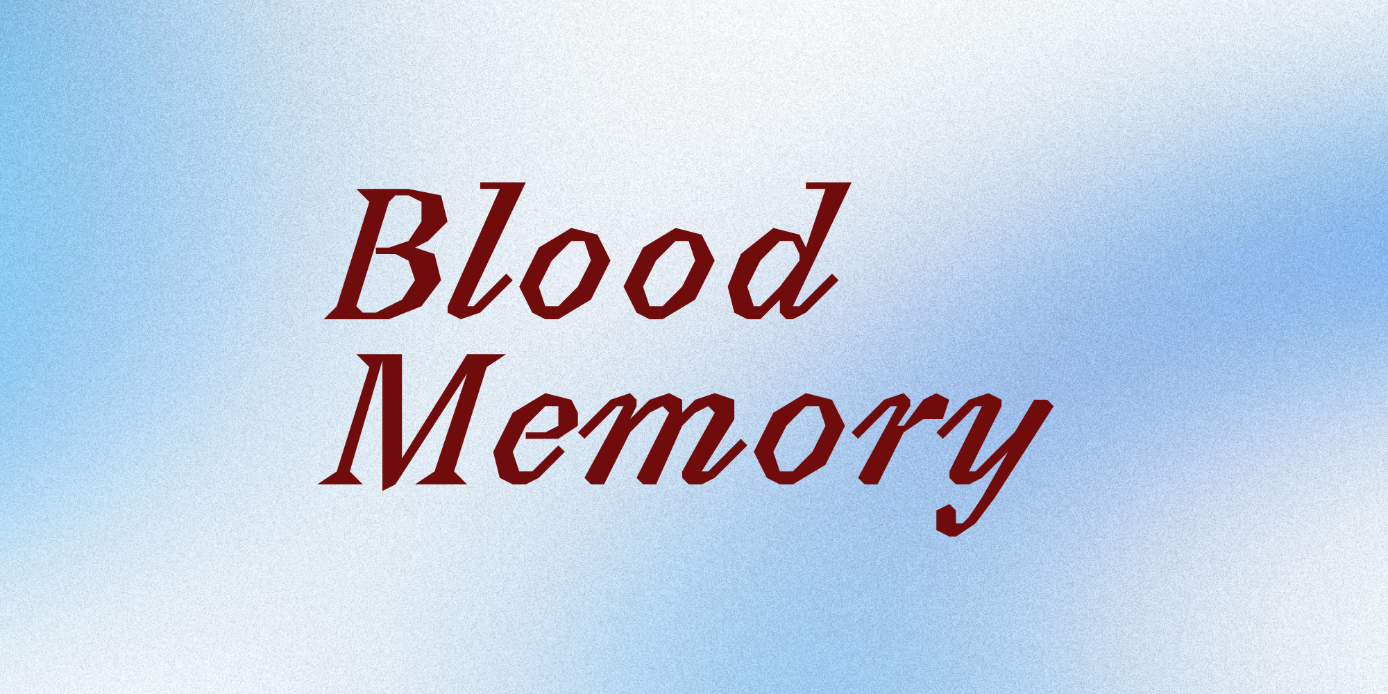 Blood Memory