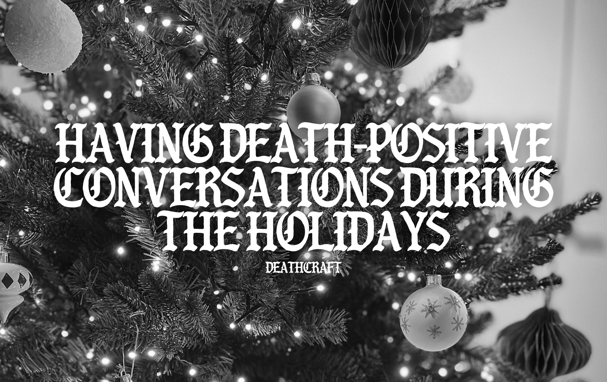 Having Death-Positive Conversations During the Holidays
