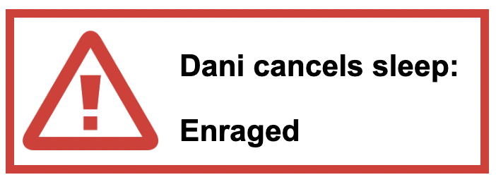 Red rectangle outline with triangular exclamation point danger sign. Text reads “Dani cancels sleep: Enraged”.
