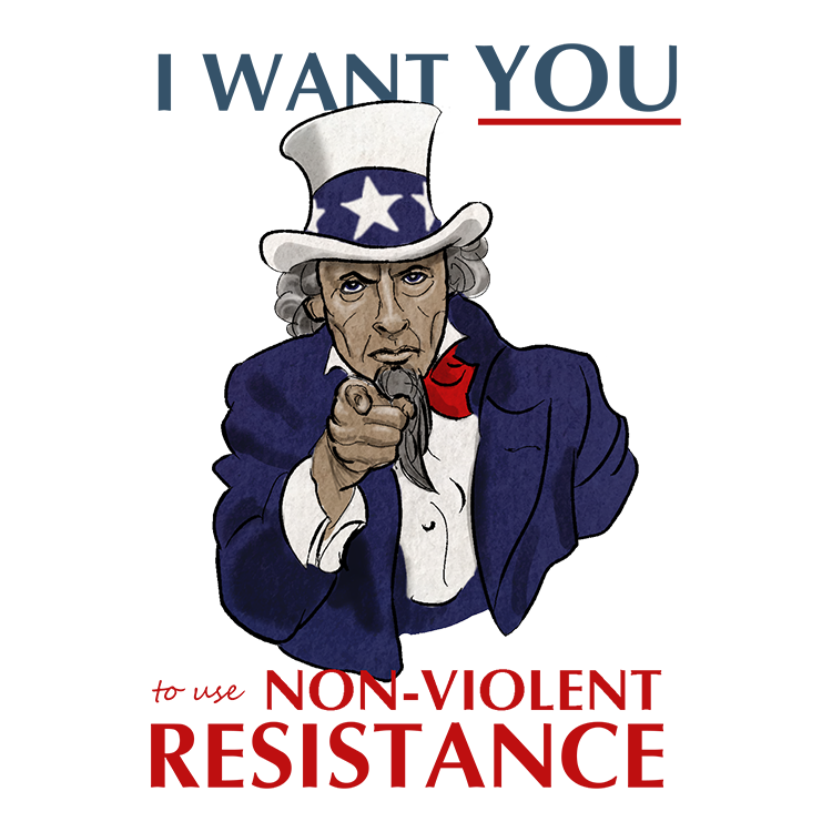 I Want YOU to use Non-Violent Resistance