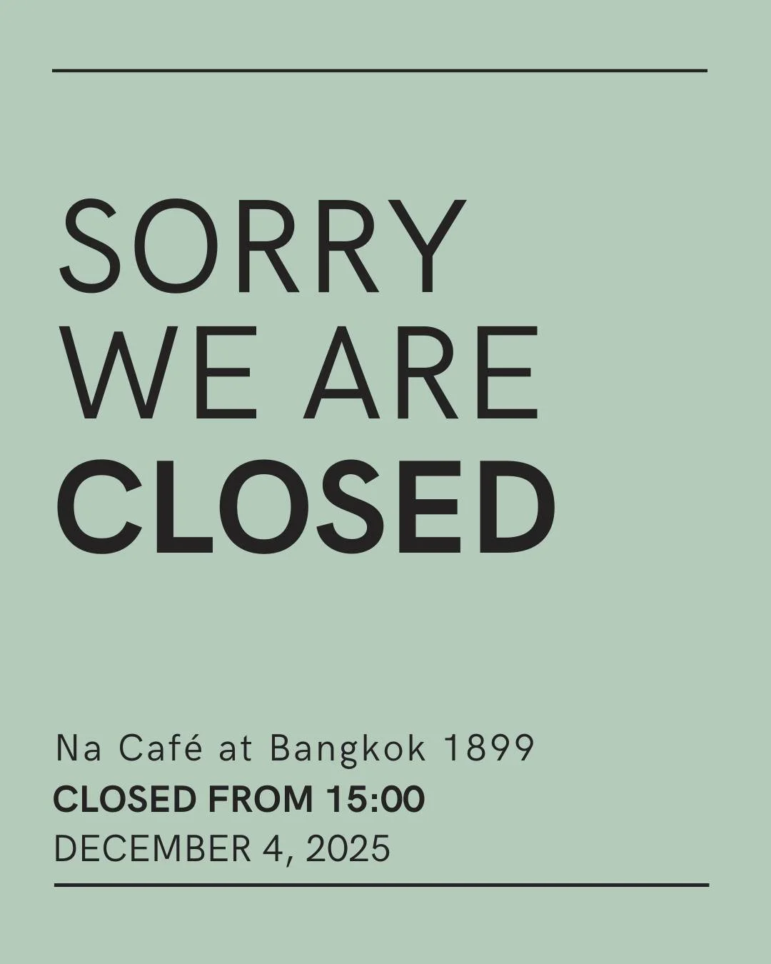 Na Caf&eacute; will be closed on Thursday, December 4 from 15:00 onwards due to a private event. We are sorry for any inconvenience.

นา คาเฟ่ จะปิดให้บริการในวันพฤหัสบดีที่ 4 ธันวาคม ตั้งแต่เวลา 15:00 น. เป็นต้นไป เนื่องจากมีงานอีเวนต์ส่วนตัว ขออภัย