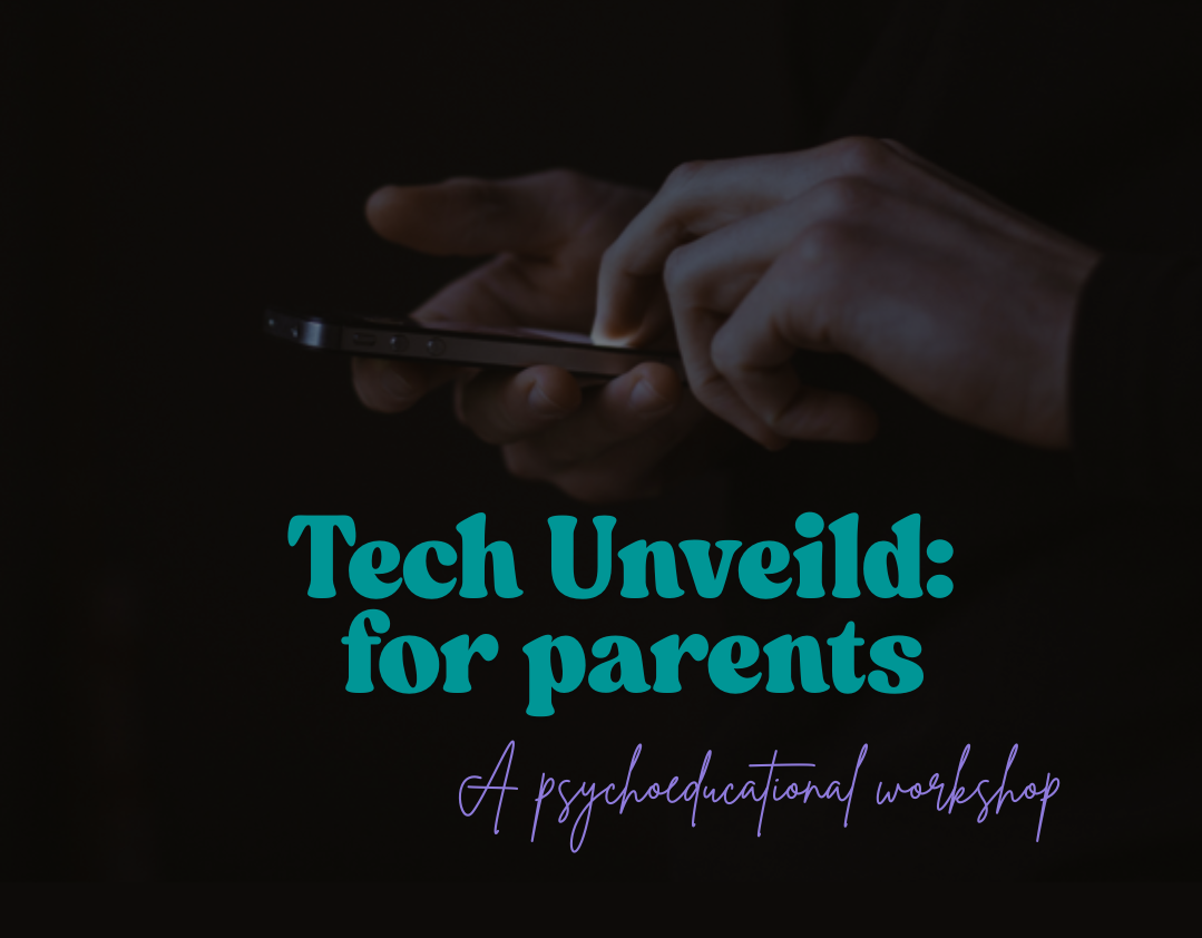 'Tech Unveiled: for parents - A psychoeducational workshop for parents about digital use and digital addiction.