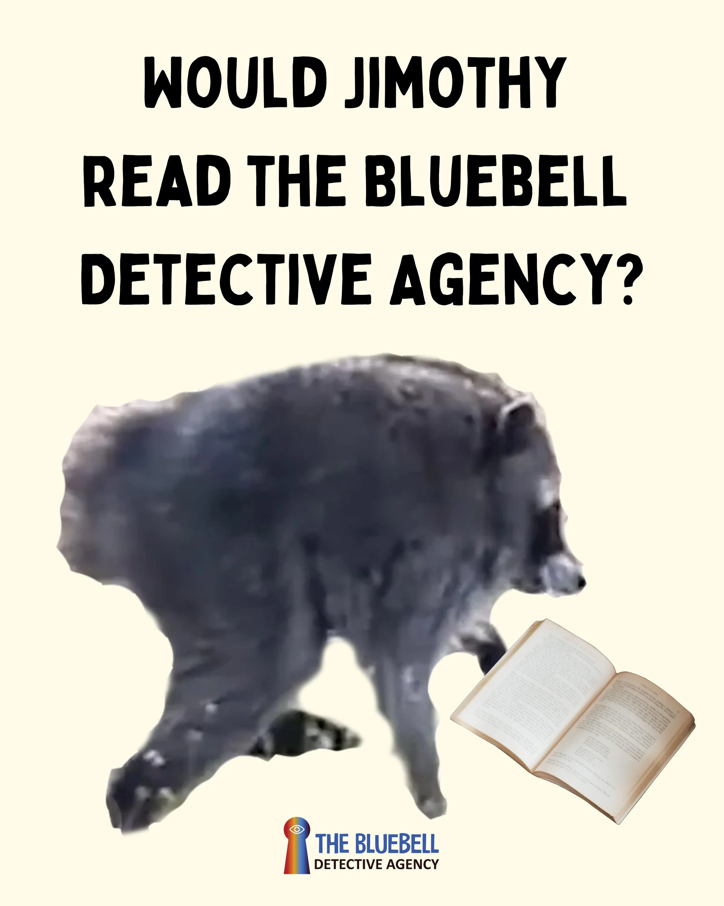Would Jimothy read The Bluebell Detective Agency? 🦝📚

Why, yes. Yes, he would.

💙 Disability representation (just like him!)

🌲 Pacific Northwest setting (he's from Seattle) 

🔎 Quirky mystery (like him!) 

☕ Cozy vibes

❤️ Heartfelt characters
