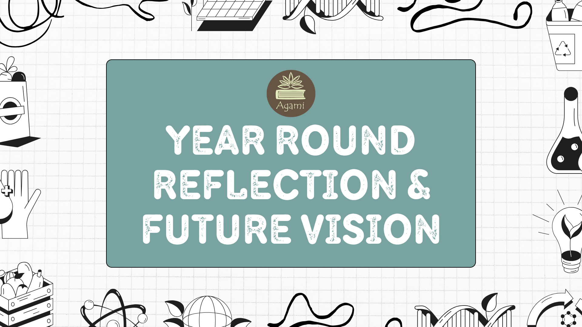 Year Round Reflection &amp; Future Vision