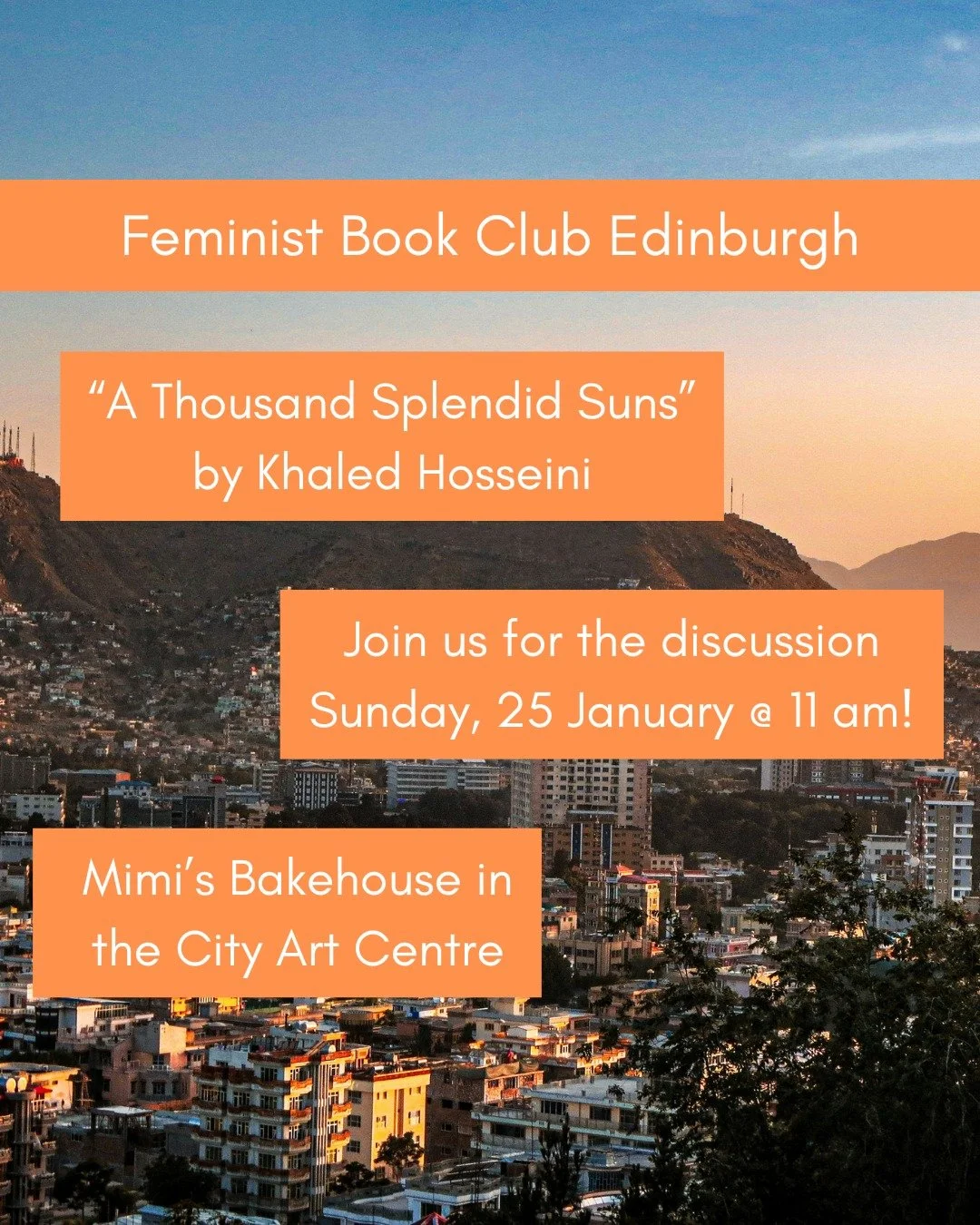 This January, Feminist Book Club Edinburgh is discussing "A Thousand Splendid Suns" by Khaled Hosseini!

Join us for our discussion on Sunday, 25 January at 11 a.m. at Mimi's Bakehouse in the City Art Centre in Edinburgh!

CW as the book de